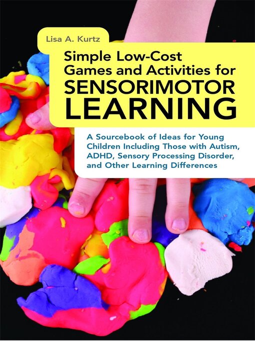 Title details for Simple Low-Cost Games and Activities for Sensorimotor Learning by Elizabeth A Kurtz - Available